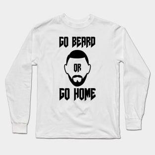 Go Beard OR Go Home Long Sleeve T-Shirt